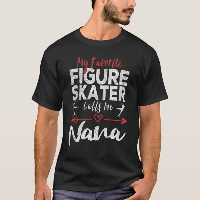 My Favorite Figure Skater Calls Me Nana Ice Skatin T Shirt (Framsida)
