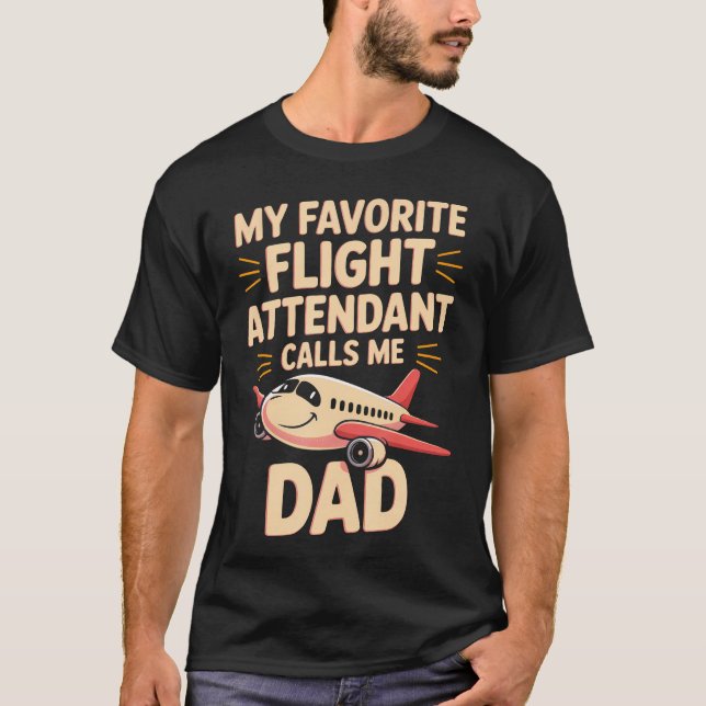 My Favorite Flight Attendant Calls Me Dad T Shirt (Framsida)