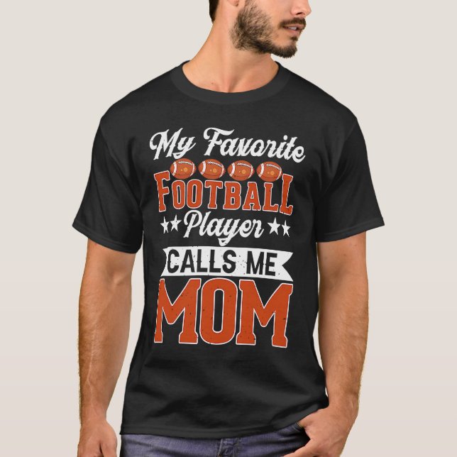 My Favorite Football Player Calls Me Mom Football T Shirt (Framsida)