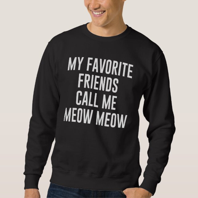 My Favorite Friends Call Me Meow Meow For Cat Lång Ärmad Tröja (Framsida)