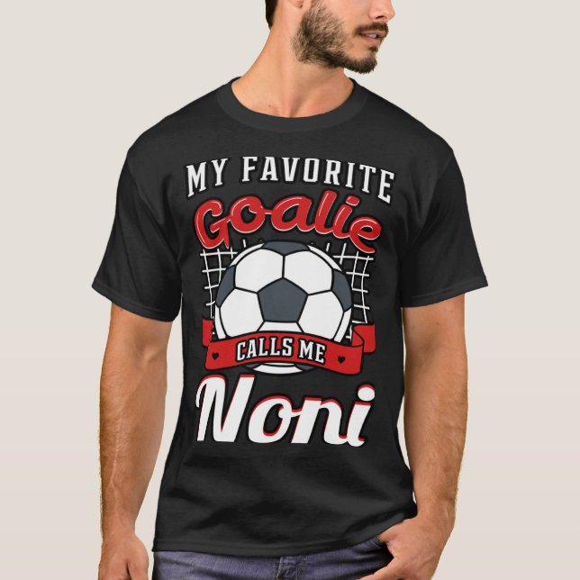 My Favorite Goalie Calls Me Noni Soccer Player Gra T Shirt (Framsida)