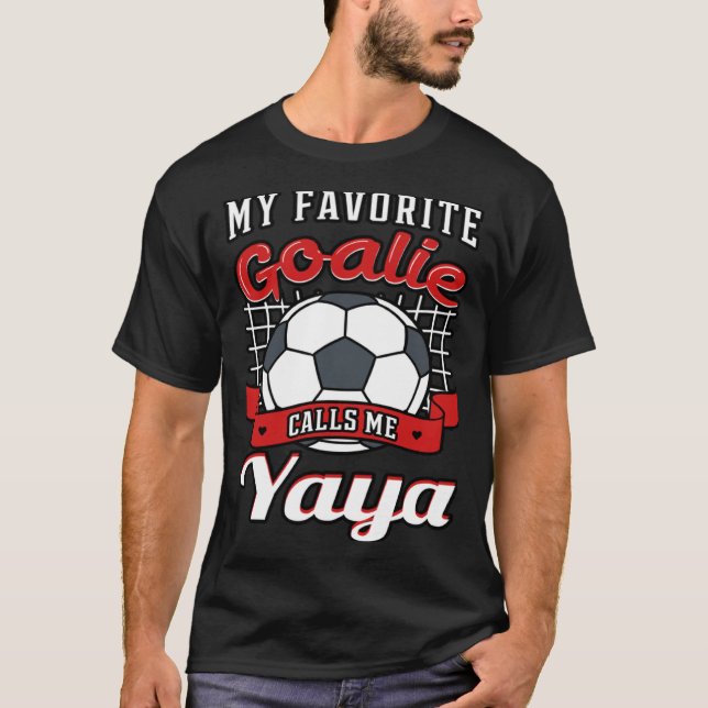 My Favorite Goalie Calls Me Yaya Soccer Player Gra T Shirt (Framsida)