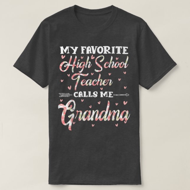 My Favorite High School Teacher Calls Me Grandma F T Shirt (Design framsida)