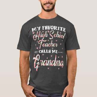My Favorite High School Teacher Calls Me Grandma F T Shirt