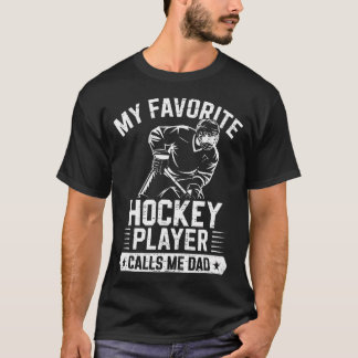 My Favorite Hockey Player Calls Me Dad Father's Da T Shirt