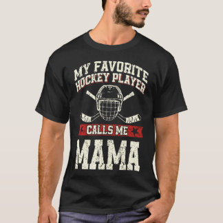 My Favorite Hockey Player Calls Me Mama T Shirt