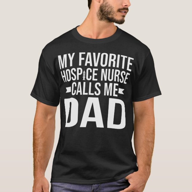 My Favorite Hospice Nurse Calls Me Dad Of Hospice  T Shirt (Framsida)