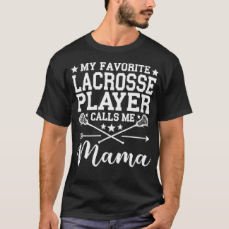 My Favorite Lacrosse Player Calls Me Mama T Shirt