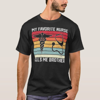 My Favorite Nurse Calls Me Brother Nurse Sister Br T Shirt