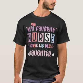 My Favorite Nurse Calls Me Daughter Funny Register T Shirt