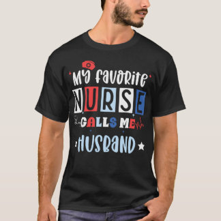 My Favorite Nurse Calls Me Husband Registered Nurs T Shirt