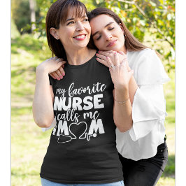 My Favorite Nurse calls me Mom Funny Nurse T Shirt