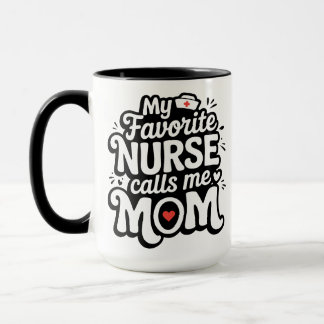 My Favorite Nurse Calls Me Mom Mugg
