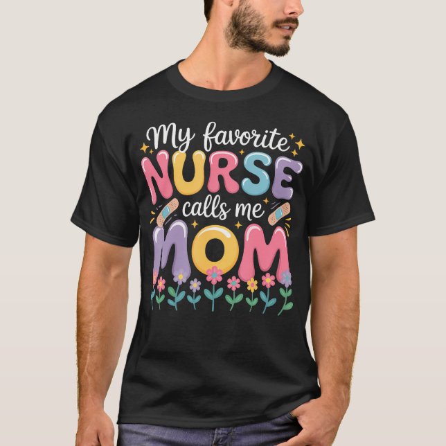 My Favorite Nurse Calls Me Mom Of Nurse Happy Nurs T Shirt (Framsida)