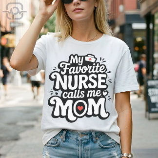 My Favorite Nurse Calls Me Mom T Shirt