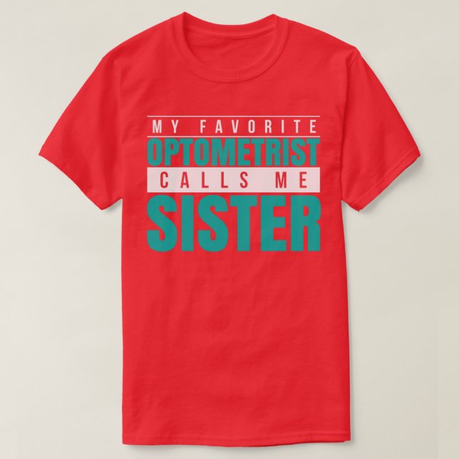 My Favorite Optometrist Calls Me Sister T Shirt (Design framsida)