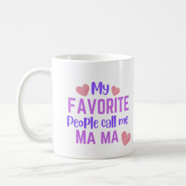My Favorite People Call me Ma Ma Coffee Mug Kaffemugg