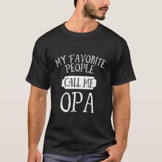 My Favorite People Call Me Opa Grandpa T Shirt