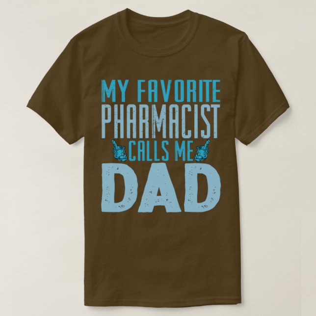 My Favorite Pharmacist Calls Me Dad 1 T Shirt (Design framsida)
