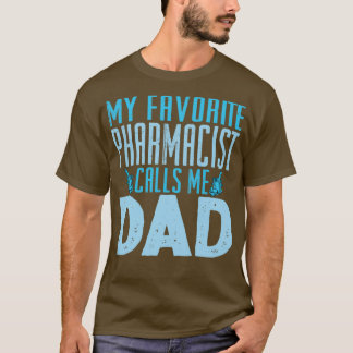 My Favorite Pharmacist Calls Me Dad 1 T Shirt