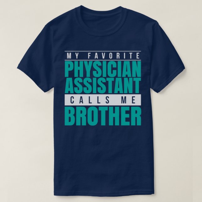 My Favorite Physician Assistant Calls Me Brother 1 T Shirt (Design framsida)