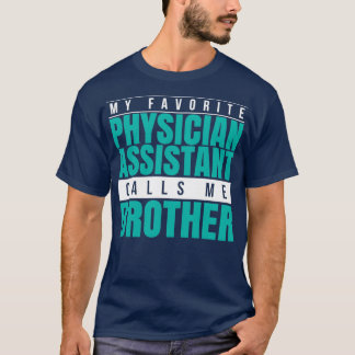 My Favorite Physician Assistant Calls Me Brother 1 T Shirt