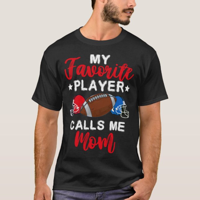 My Favorite Player Calls Me Mom Mothers Day Footba T Shirt (Framsida)