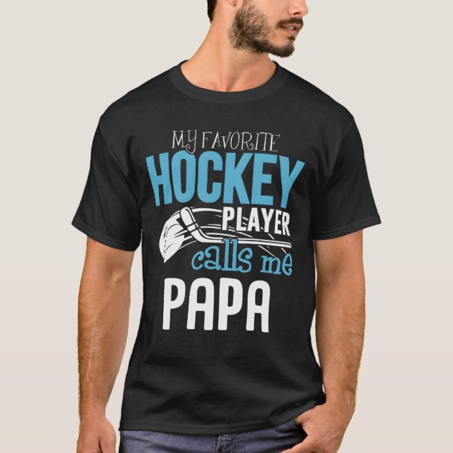 My Favorite Player Calls Me Papa Hockey T Shirt (Framsida)