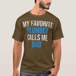 My Favorite Plumber Calls Me Dad Funny Fathers T Shirt