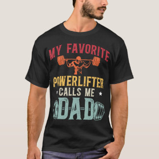My Favorite Powerlifter Calls Me Dad Powerlifting  T Shirt