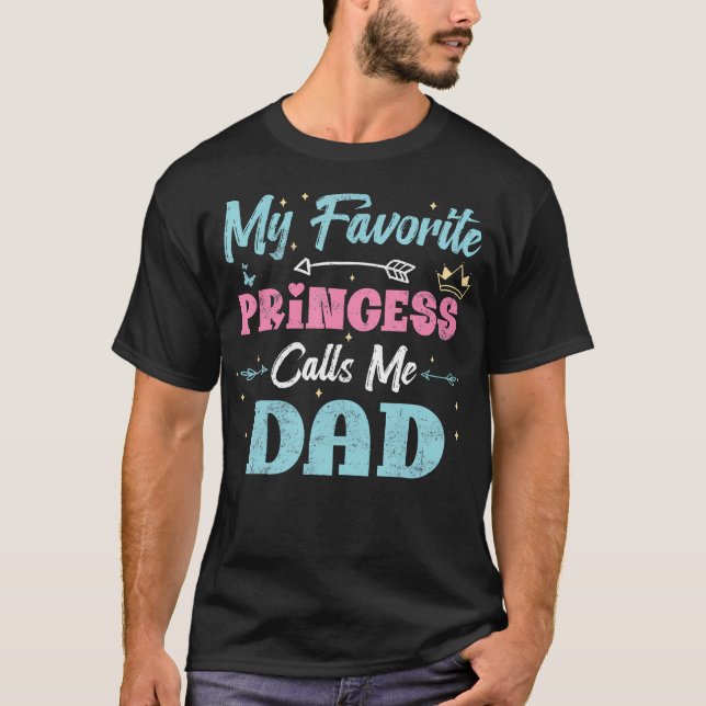 My Favorite Princess Calls Me Dad Funny Daughter V T Shirt (Framsida)
