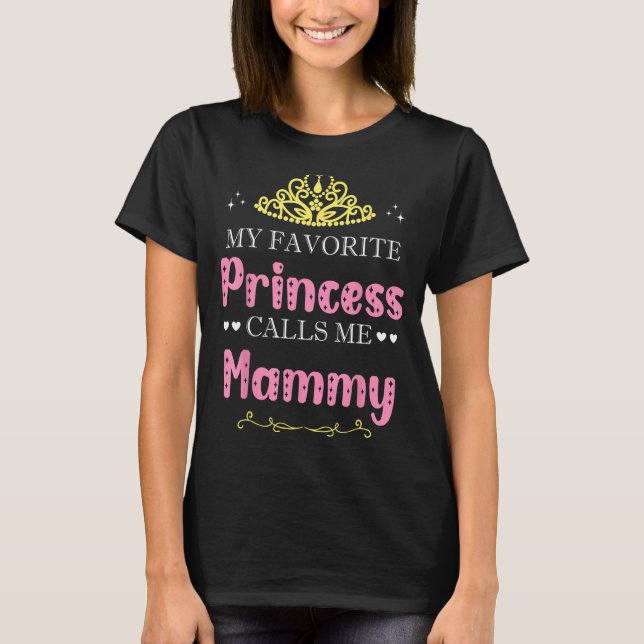 My Favorite Princess Calls Me Mammy Mother Grandma T Shirt (Framsida)