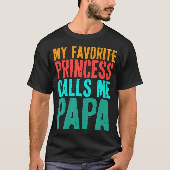 My Favorite Princess Calls Me Papa Daughter Father T Shirt (Framsida)