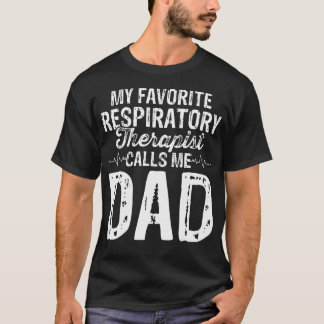 My Favorite Respiratory Therapist Rt Calls Me Dad  T Shirt
