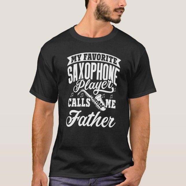 My Favorite Saxophone Player Calls Me Father   T Shirt (Framsida)