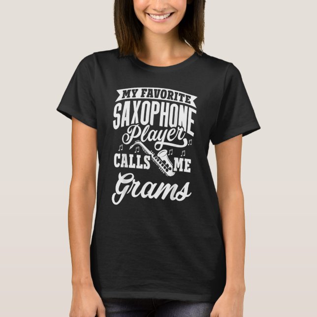 My Favorite Saxophone Player Calls Me Grams T Shirt (Framsida)
