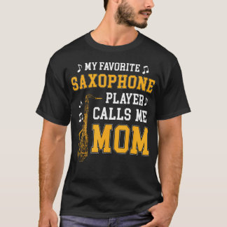 My Favorite Saxophone Player Calls Me Mom Music Ba T Shirt