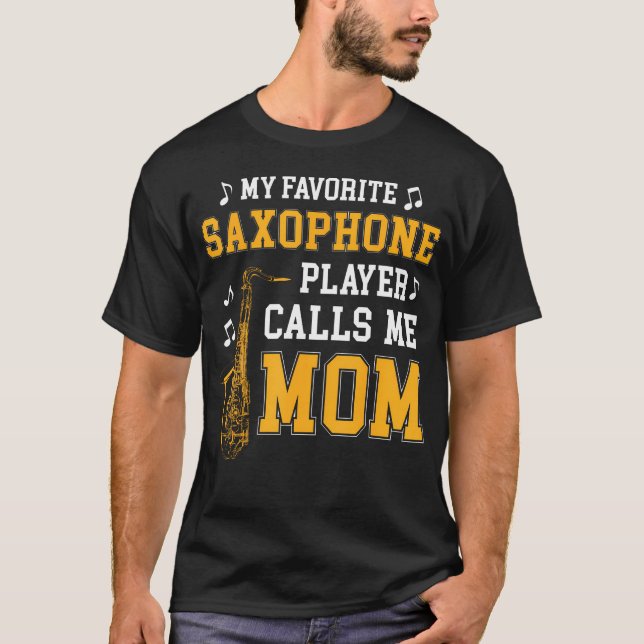 My Favorite Saxophone Player Calls Me Mom Music Ba T Shirt (Framsida)