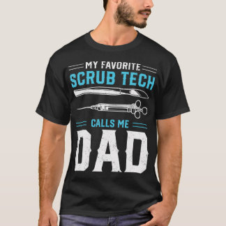 My Favorite Scrub Tech Calls Me Dad - Surgical Tec T Shirt