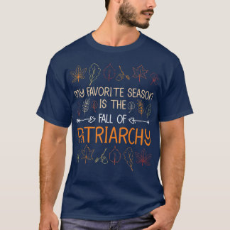 My Favorite Season Is The Fall Of Patriarchy Autum T Shirt