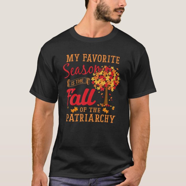 My Favorite Season Is The Fall Of The Patriarchy F T Shirt (Framsida)
