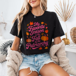 My Favorite Season is The Fall of The Patriarchy T Shirt