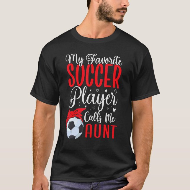 My Favorite Soccer player calls me Aunt Cute 1 T Shirt (Framsida)