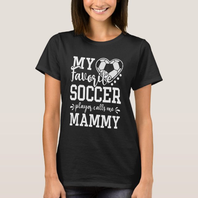 My Favorite Soccer Player Calls Me Mammy Soccer   T Shirt (Framsida)