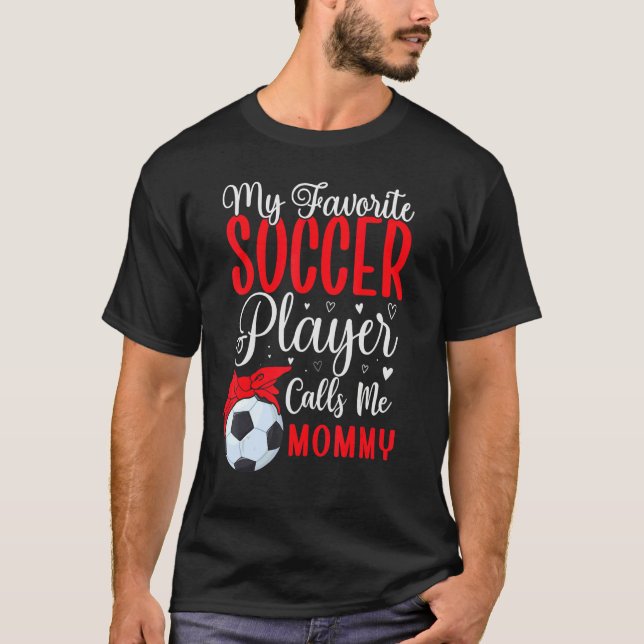 My Favorite Soccer player calls me Mom Cute 1 T Shirt (Framsida)