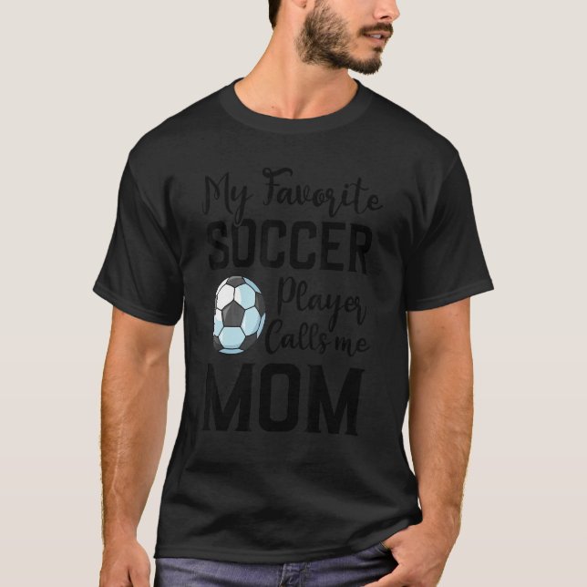 My Favorite Soccer Player Calls Me Mom Soccer T Shirt (Framsida)