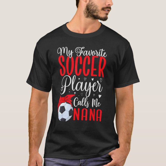 My Favorite Soccer player calls me NANA Cute T Shirt (Framsida)