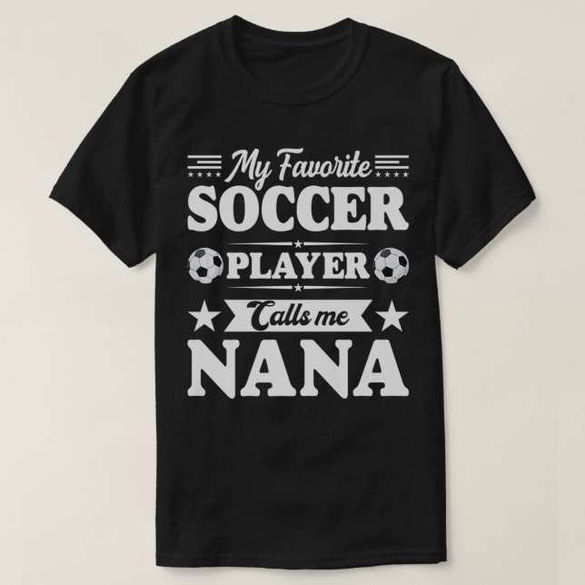 My Favorite Soccer Player Calls Me Nana Mother's D T Shirt (Design framsida)