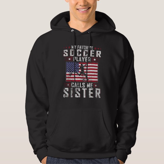 My Favorite Soccer Player Calls Me Sister Mother D Hoodie (Framsida)