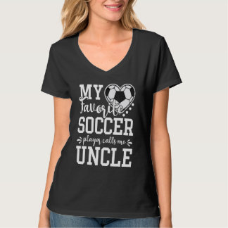 My Favorite Soccer Player Calls Me Uncle Soccer T Shirt